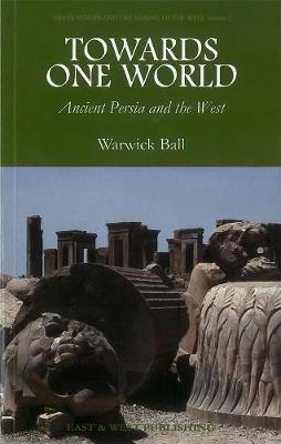 Towards One World: Ancient Persia and the West (Paperback)