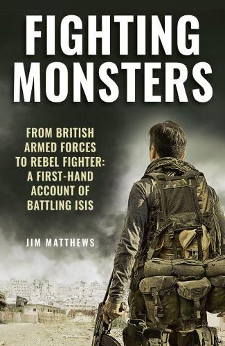 Fighting Monsters: A first-hand account of battling ISIS (Hardback)