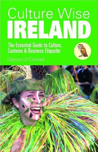 Culture Wise Ireland: The Essential Guide to Culture, Customs & Business Etiquette - Culture Wise (Paperback)