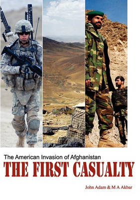 The First Casualty: The American Invasion of Afghanistan (Paperback)