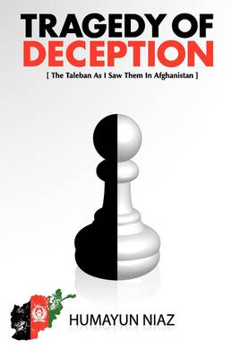 Tragedy of Deception: The Taleban as I Saw Them in Afghanistan (Paperback)