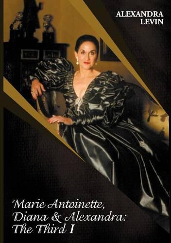 Marie Antoinette, Diana & Alexandra: The Third I (Paperback)