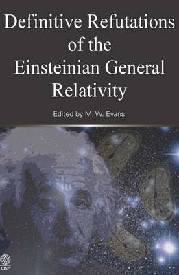 Definitive Refutations of the Einsteinian General Relativity (Paperback)