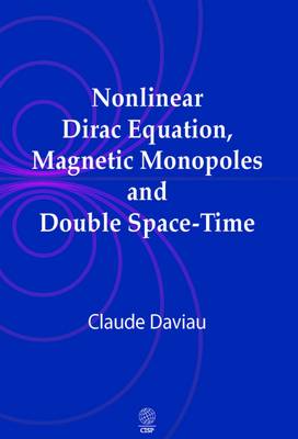 Nonlinear Dirac Equation, Magnetic Monopoles and Double Space-time (Hardback)
