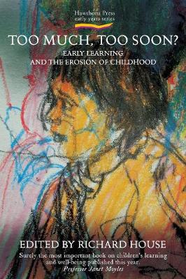 Too Much, Too Soon?: Early Learning and the Erosion of Childhood - Early Years (Paperback)