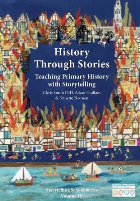 History Through Stories: Teaching Primary History with storytelling - Storytelling School Series (Paperback)
