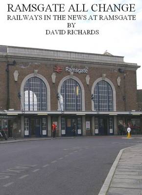 Ramsgate All Change: Railways in the News at Ramsgate (Paperback)