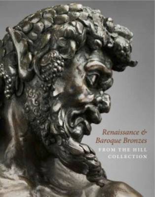 Renaissance and Baroque Bronzes from the Hill Collection (Hardback)