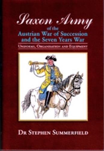 Saxon Army of the Austrian War of Succession and the Seven Years War (Hardback)