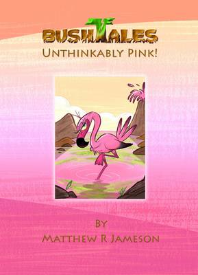 Bush Tales: 8: Unthinkably Pink (Hardback)
