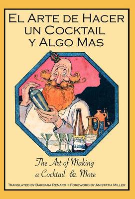 El Arte De Hacer Un Cocktail Y Algo Mas: The Art of Making a Cocktail & More (Hardback)
