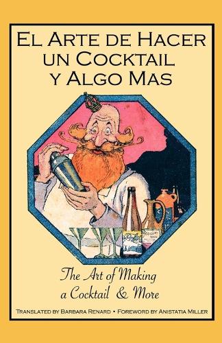 El Arte De Hacer Un Cocktail Y Algo Mas: The Art of Making a Cocktail & More (Paperback)