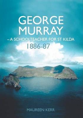 George Murray: A Schoolteacher for St Kilda, 1886-87 (Paperback)