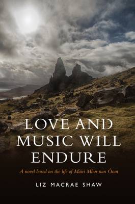 Love and Music Will Endure: A Novel Based on the Life of Mairi Mhor nan Oran (Paperback)
