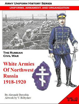 White Armies of Northwest Russia 1918-1920 (Paperback)