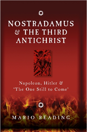 Nostradamus and the Third Antichrist: Napoleon, Hitler and the One Still to Come (Hardback)