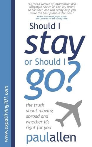 Should I Stay or Should I Go?: The Truth About Moving Abroad and Whether it's Right for You (Paperback)