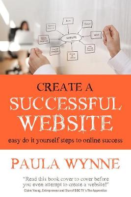 Create a Successful Website: Easy do it yourself steps to online success (Paperback)