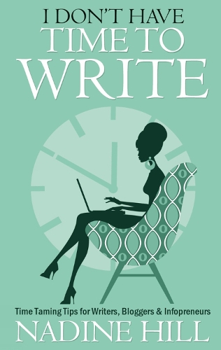 I Don't Have Time To Write: Time Taming Tips for Writers, Bloggers & Infopreneurs (Paperback)