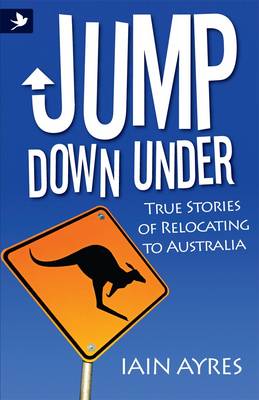 Jump Down Under - True Stories of Relocating to Australia (Book)