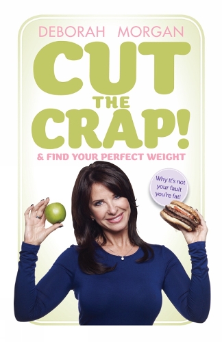 Cut The Crap and Find Your Perfect Weight: Why it's not your fault you're fat! (Paperback)
