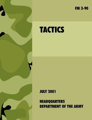 Tactics: The Official U.S. Army Field Manual FM 3-90 (4th July, 2001) (Paperback)