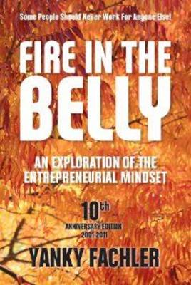 Fire in the Belly: An Exploration of the Entrepreneurial Mindset (Paperback)