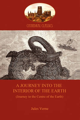 A Journey into the Interior of the Earth: Journey to the Centre of the Earth (Paperback)