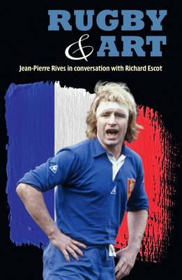 Rugby & Art: Jean-Pierre Rives in Conversation with Richard Escot (Paperback)