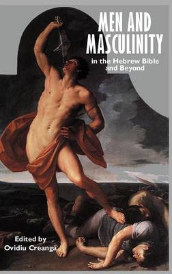Men and Masculinity in the Hebrew Bible and Beyond (Hardback)