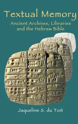Textual Memory: Ancient Archives, Libraries and the Hebrew Bible - Social World of Biblical Antiquity 6 (Hardback)
