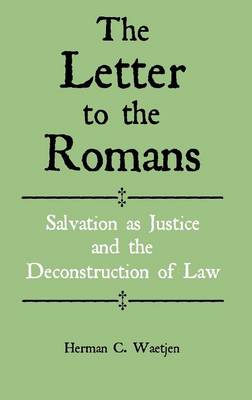 The Letter to the Romans: Salvation as Justice and the Deconstruction of Law (Hardback)