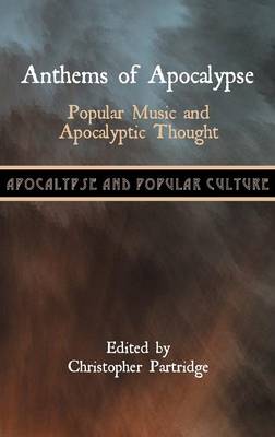 Anthems of Apocalypse: Popular Music and Apocalyptic Thought (Hardback)