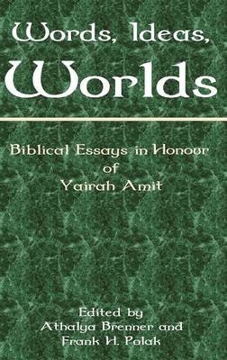 Words, Ideas, Worlds: Biblical Essays in Honour of Yairah Amit - Hebrew Bible Monographs 40/5 (Hardback)