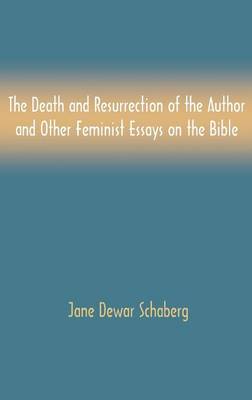 The Death and Resurrection of the Author and Other Feminist Essays on the Bible (Hardback)