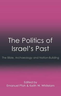 The Politics of Israel's Past: The Bible, Archaeology and Nation-Building (Hardback)