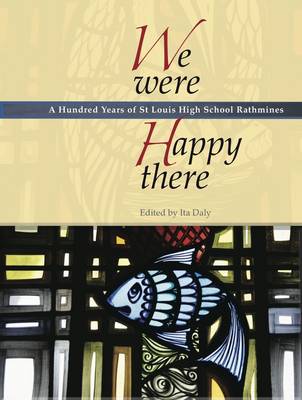 We Were Happy There: A Hundred Years of St Louis High School Rathmines (Paperback)