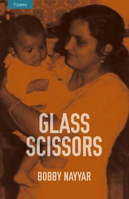 Glass Scissors: Poems by Bobby Nayyar (Paperback)