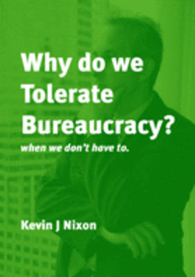 Why Do We Tolerate Bureaucracy?: ...When We Don't Have to (Paperback)