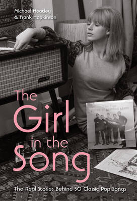 The Girl in the Song: The Real Stories Behind 50 Rock Classics (Hardback)