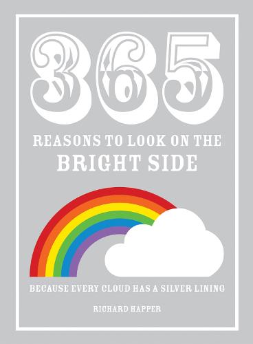 365 Reasons to Look on the Bright Side: Because Every Cloud Has a Silver Lining (Hardback)