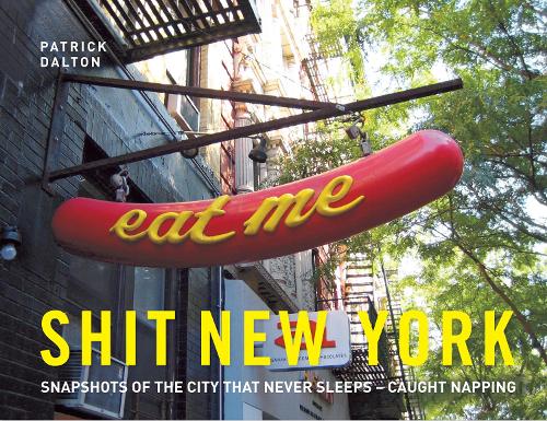 Shit New York: Snapshots of the City That Never Sleeps - Caught Napping (Hardback)