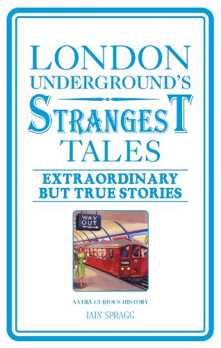 London Underground's Strangest Tales: Extraordinary but true stories (Paperback)