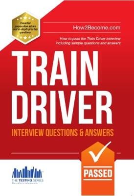 Train Driver Interview Questions and Answers: Sample Questions for the Trainee Train Driver Criteria Based and Manager's Interviews - Testing Series (Paperback)
