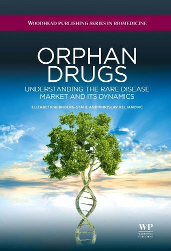 Orphan Drugs: Understanding the Rare Disease Market and its Dynamics - Woodhead Publishing Series in Biomedicine (Hardback)