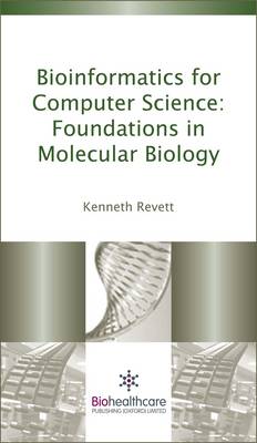 Bioinformatics for Computer Science: Foundations in Molecular Biology - Woodhead Publishing Series in Biomedicine No. 60 (Paperback)