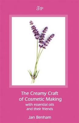 Creamy Craft of Cosmetic Making with Essential Oils and Their Friends (Paperback)