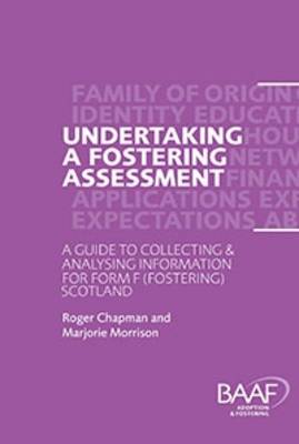 Undertaking a Fostering Assessment in Scotland: A Guide to Collecting and Analysing Information for Form F (fostering) Scotland (Paperback)