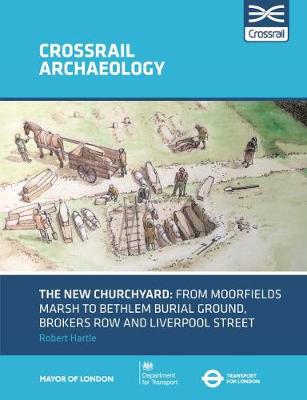The New Churchyard: From Moorfields marsh to Bethlem burial ground, Brokers Row and Liverpool Street (Paperback)
