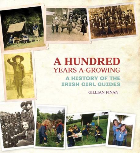 A Hundred Years A-Growing: A History of the Irish Girl Guides (Hardback)